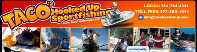 Captain Taco (954) 764-4344 or toll free @ (877) SEA-4344 tacohookedup@aol.com